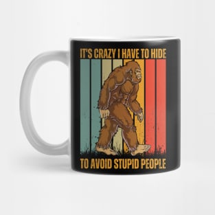 it's crazy i have to hide to avoid stupid people funny bigfoot Mug